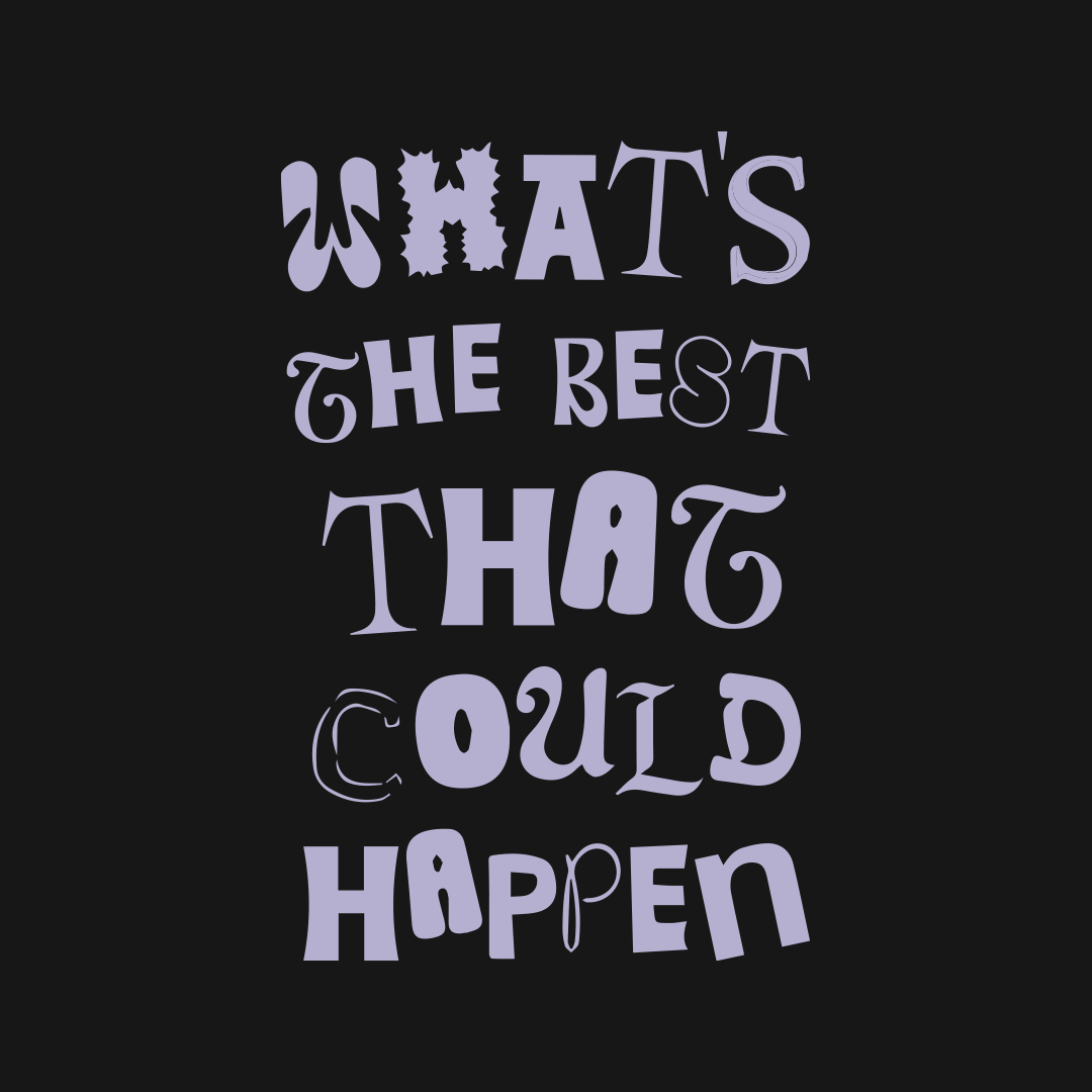What's The Best The Could Happen?