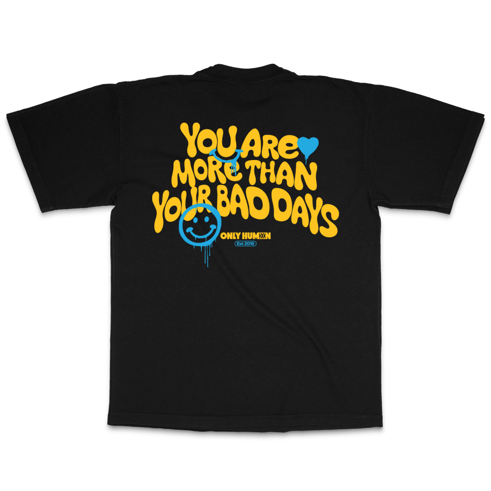 More Than Your Bad Days Tee