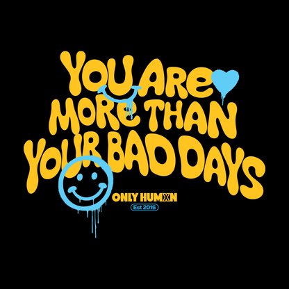 More Than Your Bad Days Tee