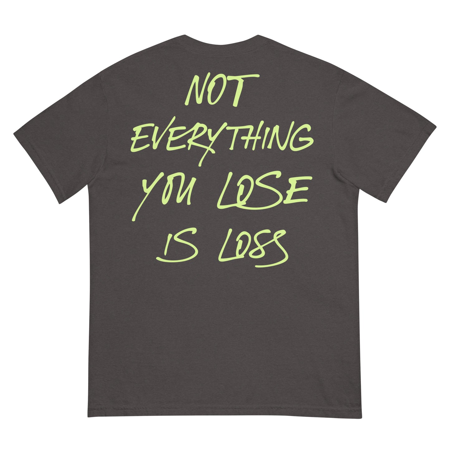 Not Everything You Lose is Loss Tee