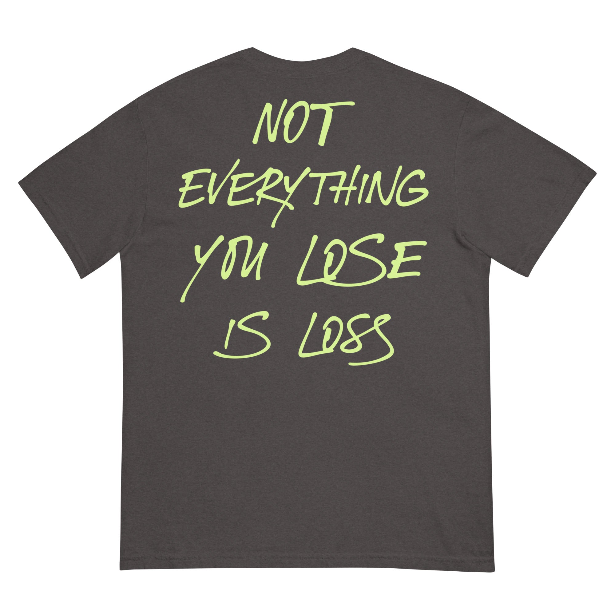 Not Everything You Lose is Loss Tee