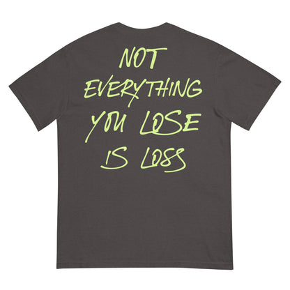 Not Everything You Lose is Loss Tee