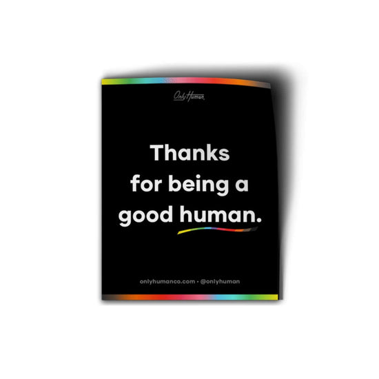 Thanks For Being A Good Human Sticker - Only Human