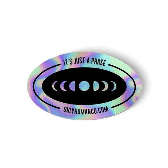 It's Just A Phase Holographic Sticker - Only Human